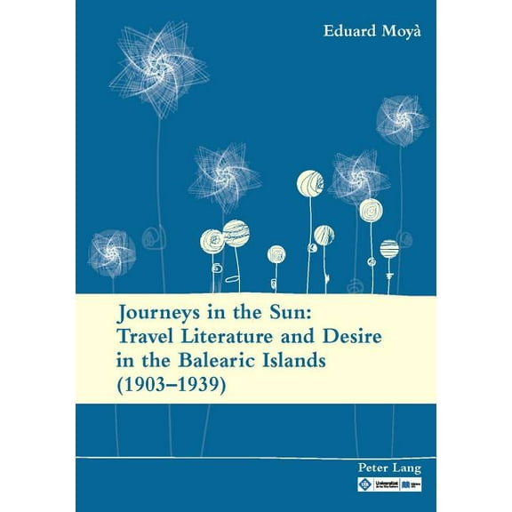 Journeys in the Sun: Travel Literature and Desire in the Balearic Islands (1903-1939): Second edition (Paperback)