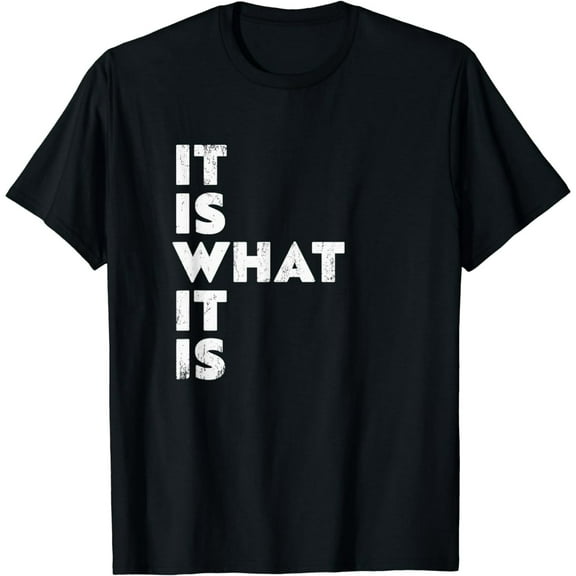 It Is What It Is Shirt T-Shirt