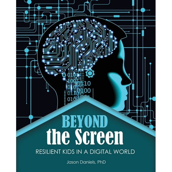 Beyond the Screen: Resilient Kids in a Digital World, (Paperback)