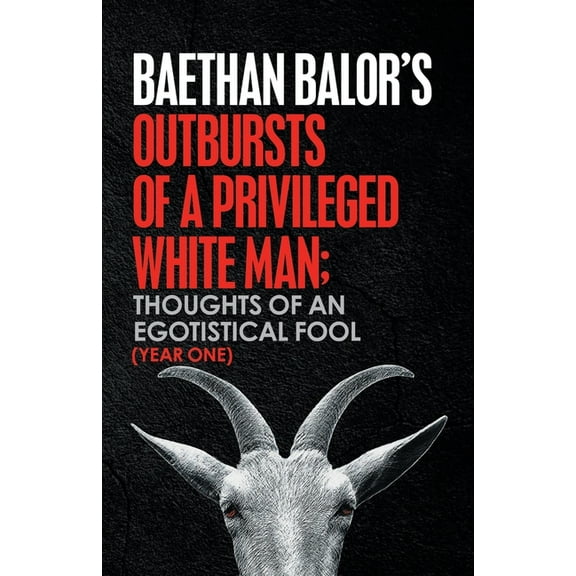 Outbursts of a Privileged White Man: Thoughts of an Egotistical Fool (Paperback)