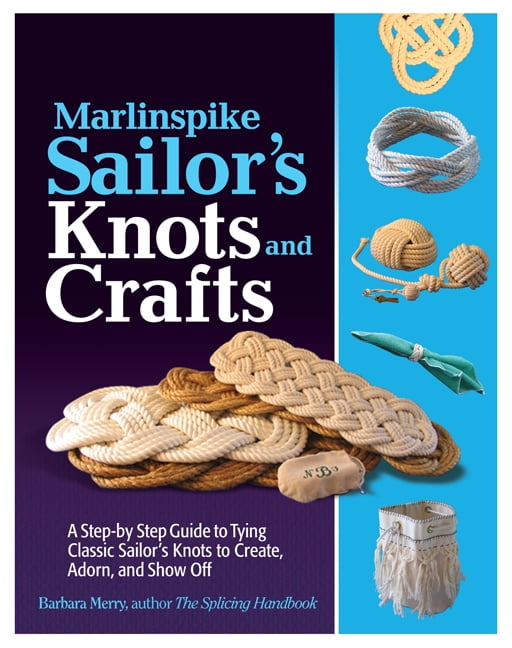 Marlinspike Sailor's Knots and Crafts A StepByStep Guide to Tying Classic Sailor's Knots to