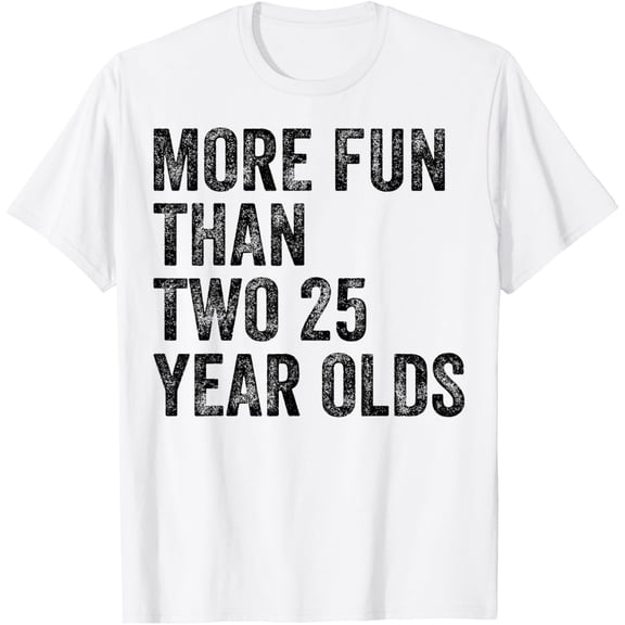 More Fun Than Two 25 Year Olds Funny 50th Birthday T-ShirtMen and women, White T-shirt, size: Extra large