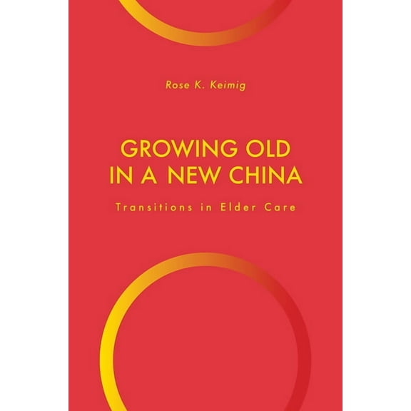 Global Perspectives on Aging: Growing Old in a New China : Transitions in Elder Care (Paperback)
