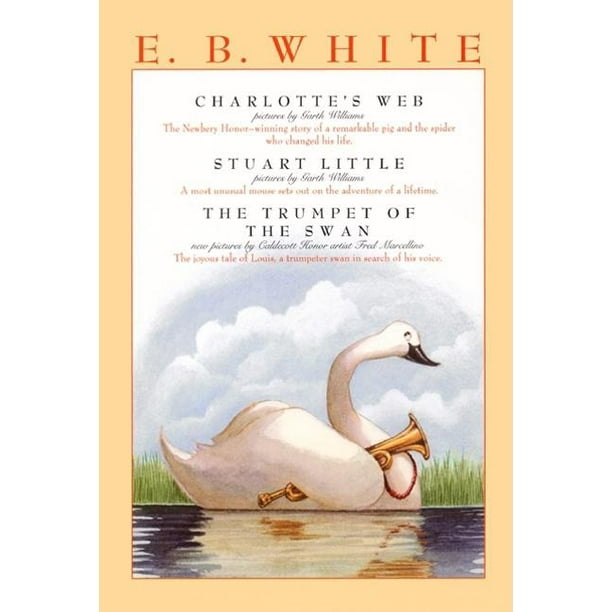 E B White Box Set 3 Classic Favorites Charlotte S Web Stuart Little The Trumpet Of The Swan Paperback Walmart Com Walmart Com