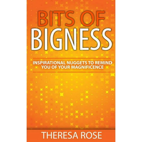 Bits of Bigness: Inspirational Nuggets to Remind You of Your Magnificence (Paperback)