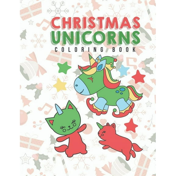 Christmas Unicorns Coloring Book: Young Kids, Toddlers, Preschoolers, Early Elementary School Aged Kids Can Have Fun & D, (Paperback)