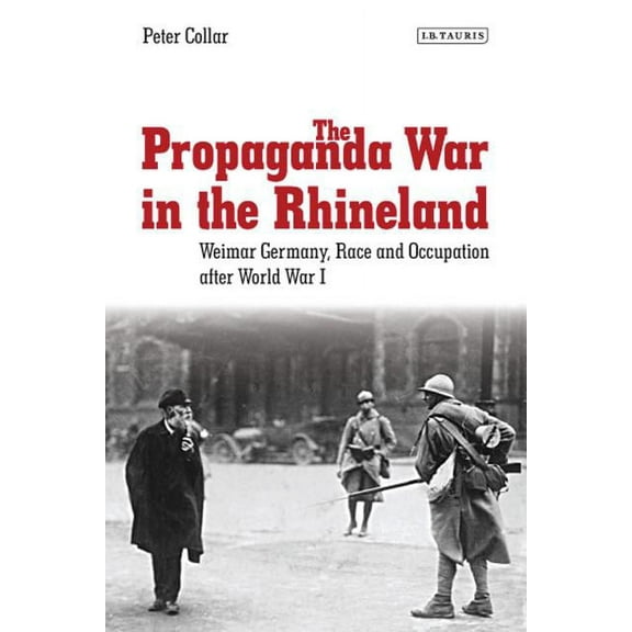 International Library of Twentieth Century History: The Propaganda War in the Rhineland (Paperback)