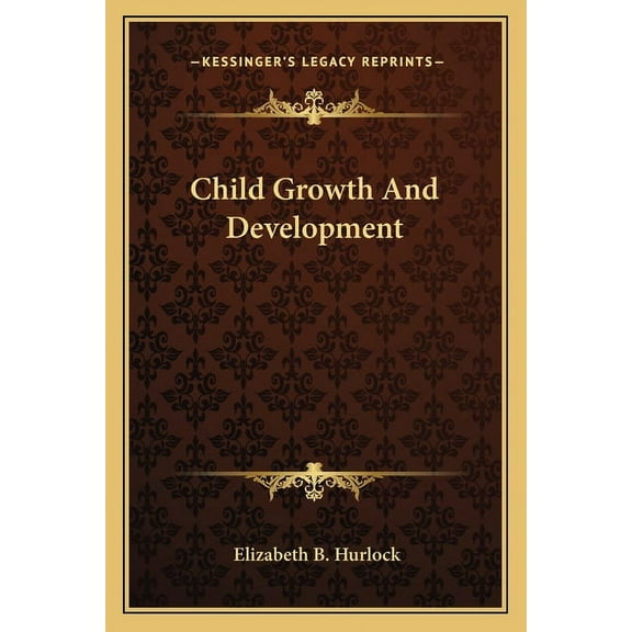 Child Growth And Development -- Elizabeth B. Hurlock