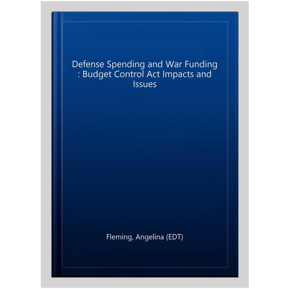 Pre-Owned Defense Spending and War Funding : Budget Control Act Impacts and Issues