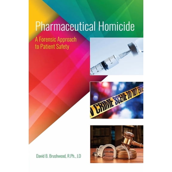 Pharmaceutical Homicide: A Forensic Approach to Patient Safety, (Paperback)