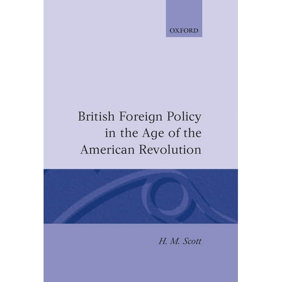 British Foreign Policy in the Age of the American Revolution, (Hardcover)