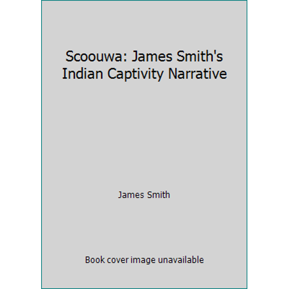 Pre-Owned Scoouwa: James Smith's Indian Captivity Narrative (Hardcover) 087758009X 9780877580096