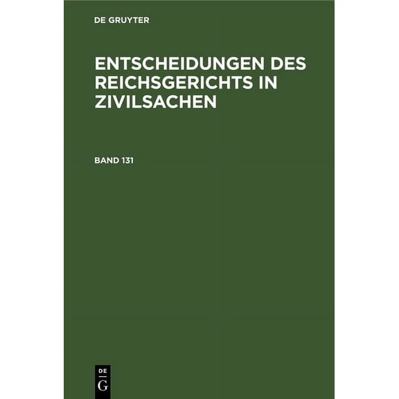 Entscheidungen Des Reichsgerichts in Zivilsachen. Band 131, (Hardcover)