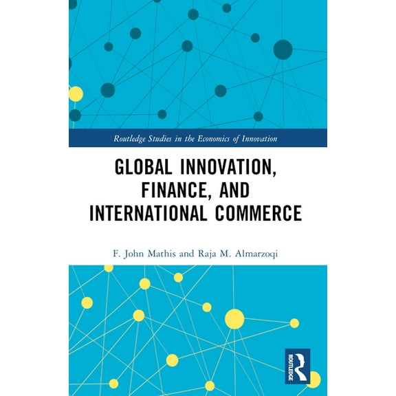 Routledge Studies in the Economics of In Global Innovation, Finance, and International Commerce, (Paperback)