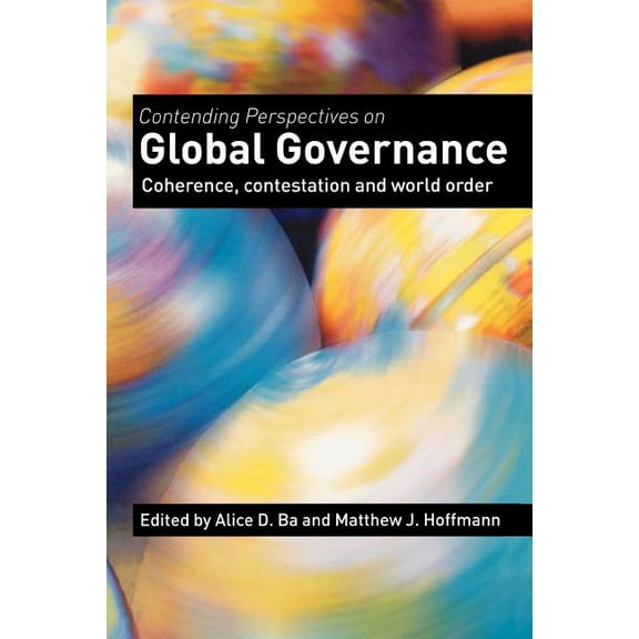Contending Perspectives on Global Governance: Coherence and Contestation, (Paperback)
