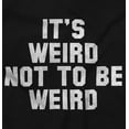thumbnail image 2 of Not To Be Weird Original Unique Gym Plus Size Crewneck Graphic Tee Shirt Brisco Brands 4X, 2 of 4