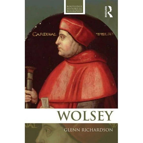 Routledge Historical Biographies Wolsey, (Paperback)