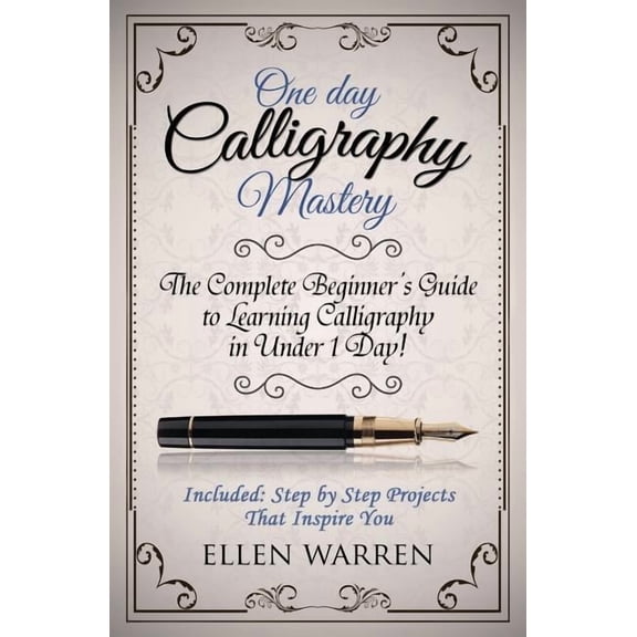 Crafts for Everybody Calligraphy: One Day Calligraphy Mastery: The Complete Beginner's Guide to Learning Calligraphy in Under 1 Day! Included, Book 10, (Paperback)