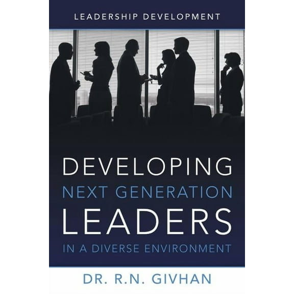 Developing Next Generation Leaders in a Diverse Environment: Leadership Development (Paperback)