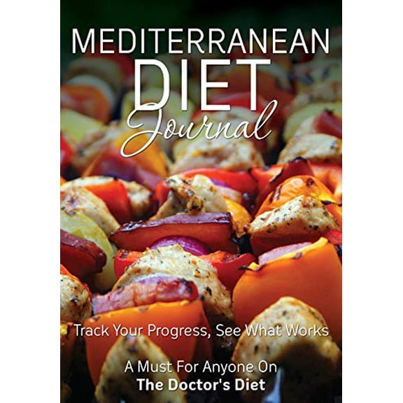Mediterranean Diet Journal: Track Your Progress See What Works: A Must for Anyone on the Mediterranean Diet (Paperback)