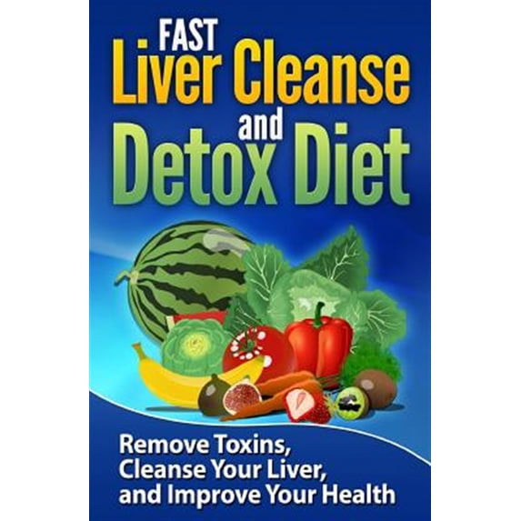 Pre-Owned Fast Liver Cleanse and Detox Diet : Remove Toxins, Cleanse Your Liver, and Improve Your Health