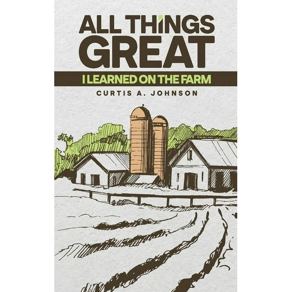 All Things Great: I Learned on the Farm, (Hardcover)
