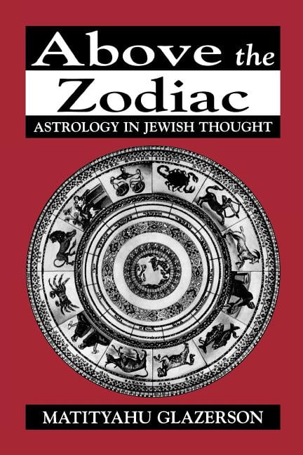 Astrology in Jewish Thought Above the Zodiac Astrology in Jewish