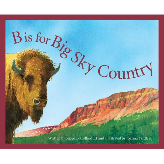 Discover America State by State B Is for Big Sky Country: A Montana Alphabet, (Hardcover)