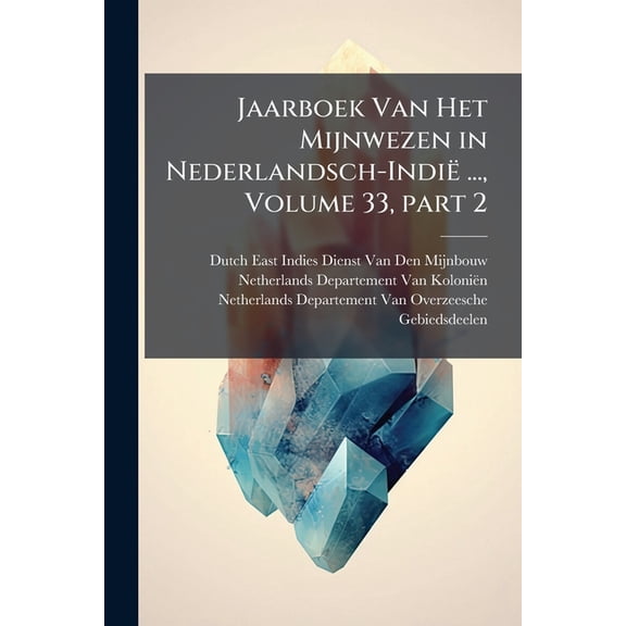 Jaarboek Van Het Mijnwezen in Nederlandsch-Indië ..., Volume 33, part 2 (Paperback)