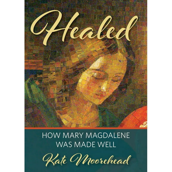 Healed: How Mary Magdelene Was Made Well, (Paperback)