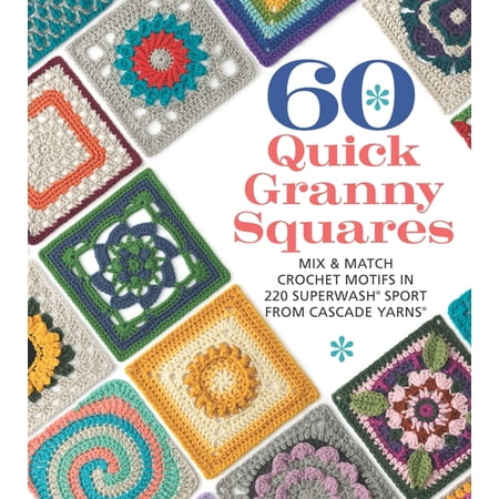 60 Quick Crochet Collection 60 Quick Granny Squares: Mix & Match Crochet Motifs in 220 Superwash(r) Sport from Cascade Yarns(r) (Paperback)