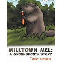 Milltown Mel : a Groundhog's Story (Paperback)
