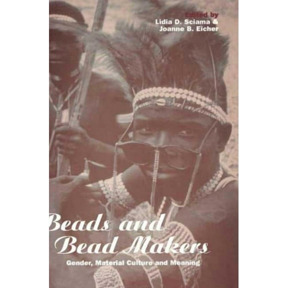 Cross-Cultural Perspectives on Women Beads and Bead Makers: Gender, Material Culture and Meaning, (Paperback)