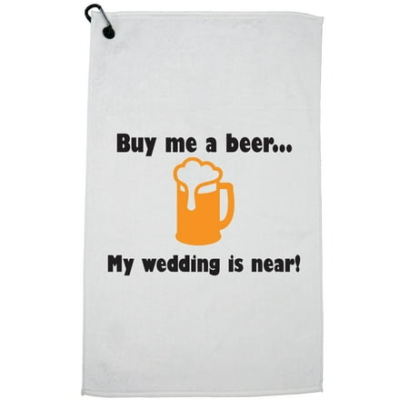  Buy  Me  A Beer My Wedding Is Near  Party  Golf Towel with 
