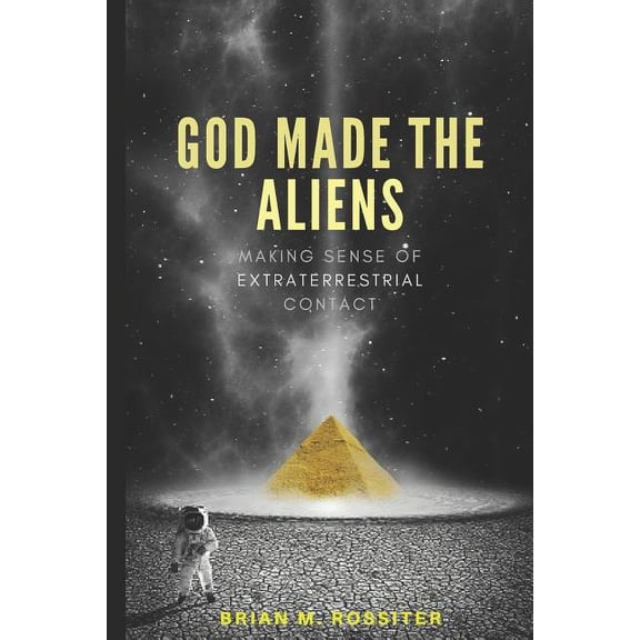 God Made the Aliens: Making Sense of Extraterrestrial Contact, (Paperback)