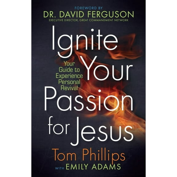 Ignite Your Passion for Jesus : Your Guide to Experience Personal Revival (Paperback)