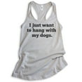 thumbnail image 1 of I Just Want To Hang With My Dogs Tank Top, Ladies Racerback Tank, Dog Tank, Dog Owner Tank, Dog Lover Tank, Silver Gray, XX-Large, 1 of 3