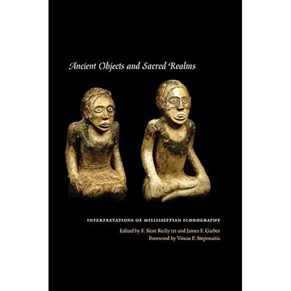 Pre-Owned Ancient Objects and Sacred Realms: Interpretations of Mississippian Iconography (The Linda Schele Series in Maya and Pre-Columbian Studies)