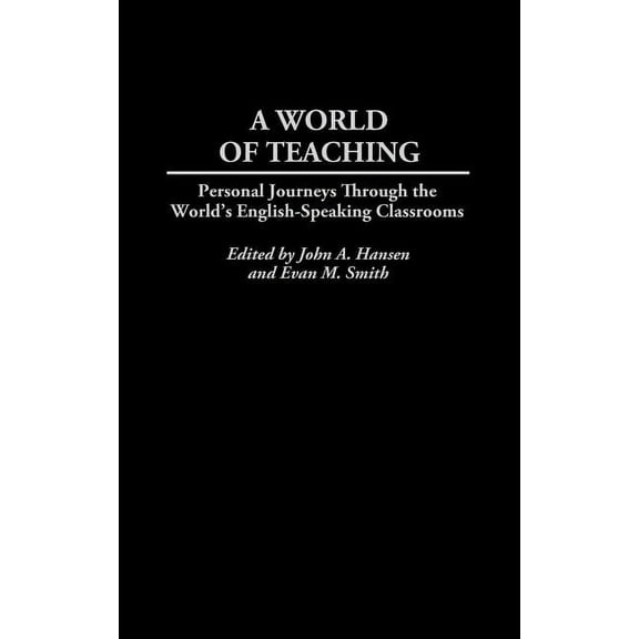 A World of Teaching: Personal Journeys Through the World's English-Speaking Classrooms, (Hardcover)
