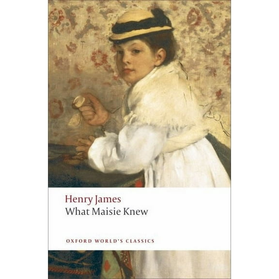 Oxford World's Classics What Maisie Knew, (Paperback)