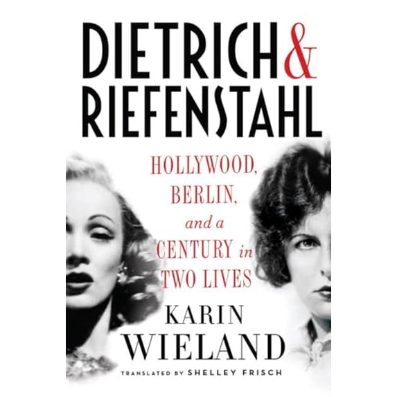 Pre-Owned Dietrich & Riefenstahl: Hollywood, Berlin, and a Century in Two Lives (Hardcover) 0871403366 9780871403360