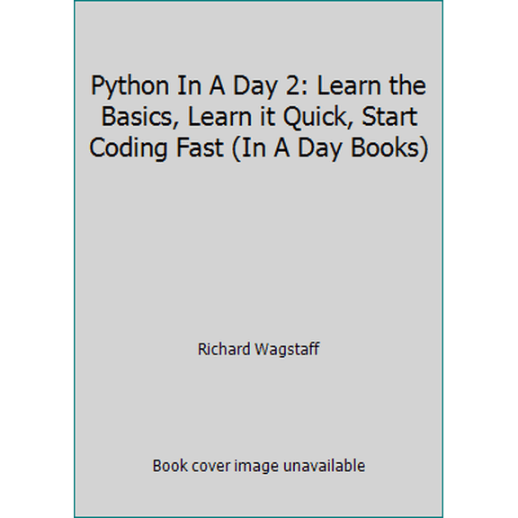 Pre-Owned Python In A Day 2: Learn the Basics, Learn it Quick, Start Coding Fast (In A Day Books) (Paperback) 1499526555 9781499526554