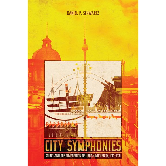 City Symphonies: Sound and the Composition of Urban Modernity, 1913-1931, (Paperback)