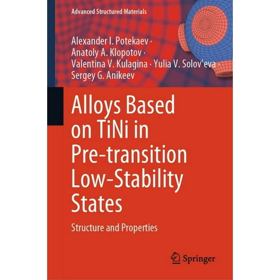Advanced Structured Materials Alloys Based on Tini in Pre-Transition Low-Stability States: Structure and Properties, Book 216, (Hardcover)