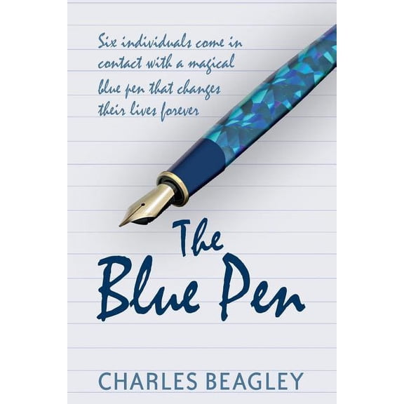 The Blue Pen: Six individuals come in contact with a magical blue pen that changes their lives forever, (Paperback)