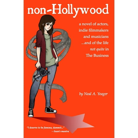 Non-Hollywood: A Novel of Actors, Indie Film & Music -