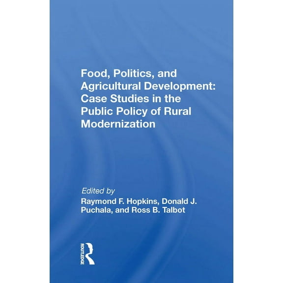 Food, Politics, and Agricultural Development: Case Studies in the Public Policy of Rural Modernization, (Paperback)
