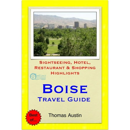 Boise, Idaho Travel Guide - Sightseeing, Hotel, Restaurant & Shopping Highlights (Illustrated) -