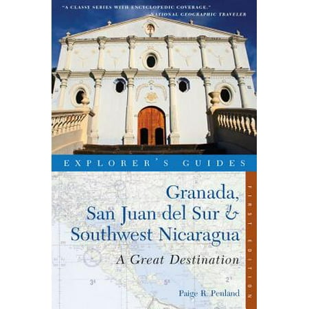 Explorer's Guide Granada, San Juan del Sur & Southwest Nicaragua: A Great Destination -