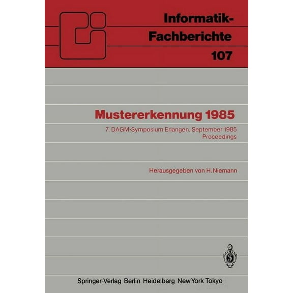 Informatik-Fachberichte Mustererkennung 1985: 7. Dagm-Symposium Erlangen, 24.-26. September 1985 Proceedings, Book 107, (Paperback)